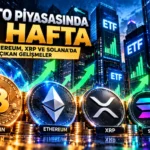 Kripto Piyasasında Bu Hafta: Bitcoin, Ethereum, XRP ve Solana’da Öne Çıkan Gelişmeler