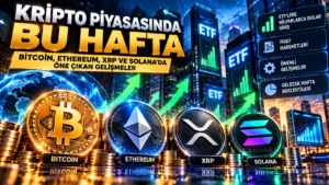 Kripto Piyasasında Bu Hafta: Bitcoin, Ethereum, XRP ve Solana’da Öne Çıkan Gelişmeler